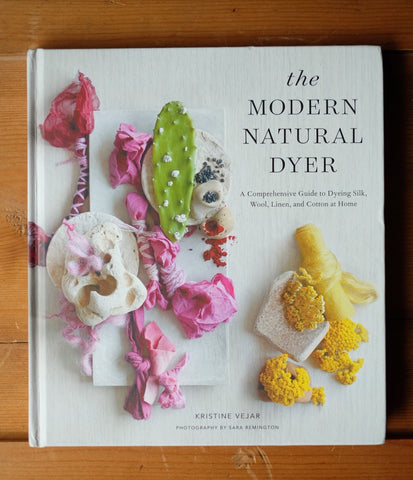 The Modern Natural Dyer, by Kristine Vejar